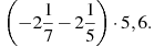 \left(-2\frac{1}{7}-2\frac{1}{5}\right)\cdot5,6.