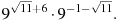 9^{\sqrt{11}+6} \cdot 9^{-1 - \sqrt{11}}.


