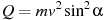 Q = mv^2 \sin ^2 \alpha 