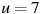 u=7