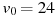 v_0 = 24