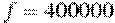 f=400000
