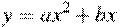 y = ax^2 + bx
