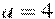 a = 4