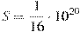 S = \frac{1}{{16}} \cdot 10^{20}