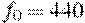f_0 = 440