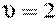 \upsilon = 2