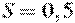 S = 0,5