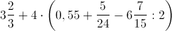 http://www.codecogs.com/gif.latex?3\frac%7b2%7d%7b3%7d+4\cdot\left(0,55+\frac%7b5%7d%7b24%7d-6\frac%7b7%7d%7b15%7d:2\right)