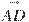 \overset{\to }{\mathop{AD}}\,