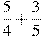 \frac{5}{4}+\frac{3}{5}