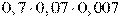 0,7\cdot0,07\cdot0,007