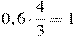 0,6\cdot\frac{4}{3}=1