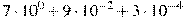 7\cdot10^{0}+9\cdot10^{-2}+3\cdot10^{-4}