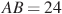 AB=24