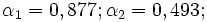 \alpha_1=0,877; \alpha_2=0,493;\,\!
