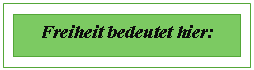 �������: Freiheit bedeutet hier: