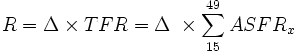 R = \Delta \times TFR = \Delta\ \times \sum_{15}^{49} ASFR_x