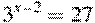 {{3}^{x-2}}=27