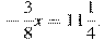 -frac{3}{8}x=11frac{1}{4}.