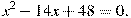 x^2-14x+48=0.