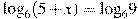 {log }_{6}(5 + x)={{log }_{6}} 9