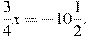 frac{3}{4}x=-10frac{1}{2}.