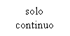 �������: solo

continuo

