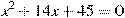 x^2 +14x+45=0