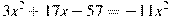 3x^2 +17x-57=-11x^2