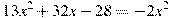 13x^2 +32x-28=-2x^2
