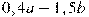 0,4a-1,5b