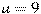a=9