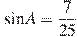 \sin A = \frac{7}{25}