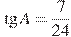 \tg A = \frac{7}{24}