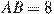 AB = 8