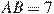 AB = 7
