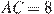 AC = 8