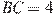 BC = 4
