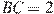 BC = 2