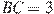 BC = 3