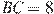 BC = 8