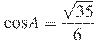 \cos A = \frac{\sqrt{35}}{6}