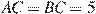 AC = BC = 5