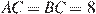 AC = BC = 8