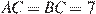 AC = BC = 7