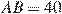 AB = 40