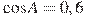 \cos A = 0,6