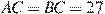 AC = BC = 27