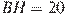 BH = 20